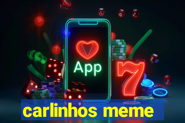 carlinhos meme
